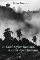 A Land Before Humans, A Land After Humans