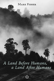 A Land Before Humans, A Land After Humans