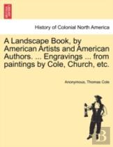 A Landscape Book, By American Artists And American Authors. ... Engravings ... From Paintings By Cole, Church, Etc.
