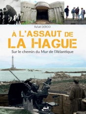 À L'Assaut De La Hague ; Sur Le Chemin Du Mur De L'Atlantique