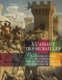 Bertrand.pt - À L'Assaut Des Murailles : Les Villes Au Coeur De La Bataille, Des Hauteurs De Syracuse Aux Faubourgs De Mossoul