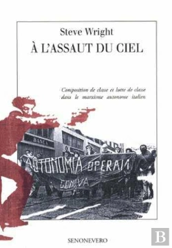 Bertrand.pt - À L'Assaut Du Ciel ; Composition De Classe Et Lutte De Classe Dans Le Marxisme Autonome Italien