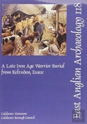 A Late Iron Age Warrior Burial From Kelvedon, Essex