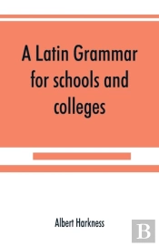 A Latin Grammar For Schools And Colleges