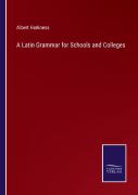 A Latin Grammar For Schools And Colleges