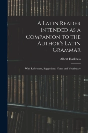 A Latin Reader Intended As A Companion To The Author'S Latin Grammar