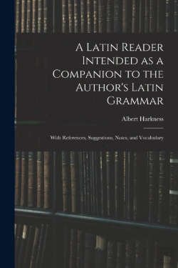 Bertrand.pt - A Latin Reader Intended As A Companion To The Author'S Latin Grammar