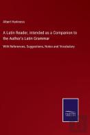 A Latin Reader, Intended As A Companion To The Author'S Latin Grammar