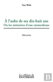 A L'Aube De Ses Dix-Huit Ans Ou Les Memoires D'Une Emmerdeuse