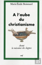 A L'Aube Du Christianisme : La Naissance Des Dogmes