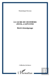 À L'Aube Du Huitième Jour...Capucine : Récit Témoignage