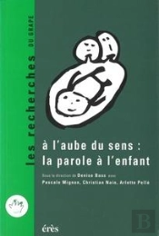 A L'Aube Du Sens : La Parole A L'Enfant