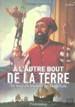 Bertrand.pt - A L'Autre Bout De La Terre ; Le Tour Du Monde De Magellan