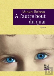 À L'Autre Bout Du Quai ; Itinéraire D'Un Enfant Du Vent, Vendeur De Rêves...