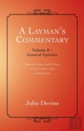 A Layman'S Commentary: General Epistles
