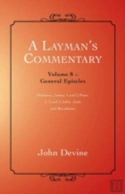 Bertrand.pt - A Layman'S Commentary: General Epistles