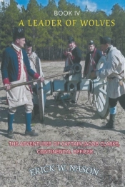 A Leader Of Wolves  - Book Iv - The Adventures Of Captain Jacob Clarke, Continental Officer