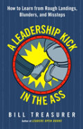 A Leadership Kick In The Ass: How To Learn From Rough Landings, Blunders, And Missteps