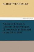 A Leap In The Dark A Criticism Of The Principles Of Home Rule As Illustrated By The Bill Of 1893