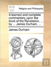 A Learned And Complete Commentary Upon T