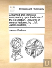 A Learned And Complete Commentary Upon T