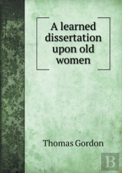 A Learned Dissertation Upon Old Women