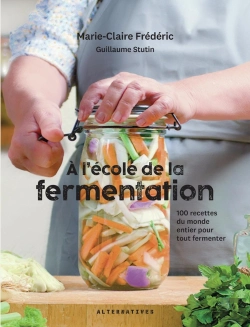 Bertrand.pt - À L'École De La Fermentation : 100 Recettes Du Monde Entier Pour Tout Fermenter