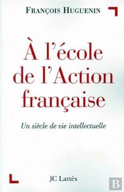 Bertrand.pt - À L'École De L'Action Francaise ; Un Siècle De Vie Intellectuelle