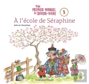 À L'École De Séraphine : Mon Premier Manuel De Savoir-Vivre