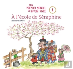 Bertrand.pt - À L'École De Séraphine : Mon Premier Manuel De Savoir-Vivre