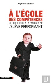 À L'École Des Compétences ; De L'Éducation À La Fabrique De L'Élève Performant