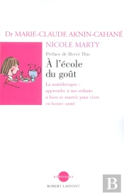 A L'Ecole Du Gout ; La Nutritherapie : Apprendre A Nos Enfants A Bien Se Nourrir Pour Vivre En Bonne