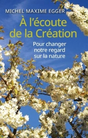 À L'Écoute De La Création : Pour Changer Notre Regard Sur La Nature