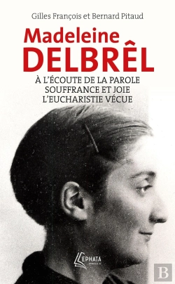 Bertrand.pt - À L'Écoute De La Parole Avec Madeleine Delbrêl ; Souffrance Et Joie Chez Madeleine Delbrêl ; L'Eucharistie Vécue Par Madeleine Delbrêl