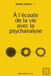À L'Écoute De La Vie Avec La Psychanalyse