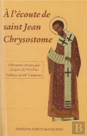 A L'Écoute De Saint Jean-Chrysostome : 100 Textes Tirés De Ses Commentaires Sur L'Évangile, Les Actes Et Les Épîtres Choisis Par Jacques De Penthos