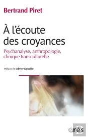 À L'Écoute Des Croyances : Psychanalyse, Anthropologie, Clinique Transculturelle