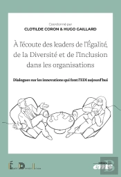 À L'Écoute Des Leaders De L'Égalité, De La Diversité Et De L'Inclusion Dans Les Organisations : Dialogues Sur Les Innovations Qui Font L'Edi Aujourd'Hui