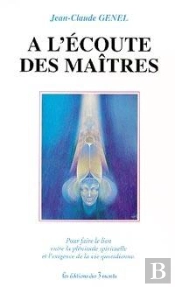 A L'Ecoute Des Maitres : Pour Faire Le Lien Entre La Plenitude Et L'Exigence..
