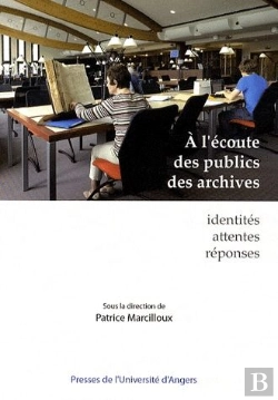 Bertrand.pt - À L'Écoute Des Publics Des Archives ; Identités, Attentes, Réponses
