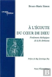 A L'Écoute Du Coeur De Dieu : Fondements Théologiques De La Foi Chrétienne