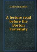 A Lecture Read Before The Boston Fraternity