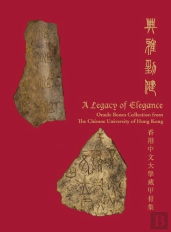 Bertrand.pt - A Legacy Of Elegance Â€“ Oracle Bones Collection From The Chinese University Of Hong Kong