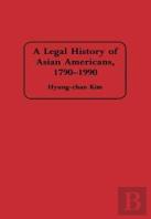 A Legal History Of Asian Americans, 1790-1990