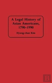 A Legal History Of Asian Americans, 1790-1990
