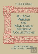 A Legal Primer On Managing Museum Collections, Third Edition