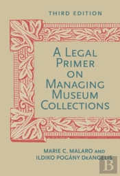 A Legal Primer On Managing Museum Collections, Third Edition