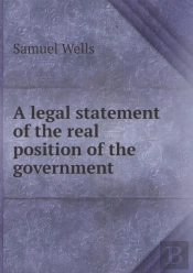 A Legal Statement Of The Real Position Of The Government