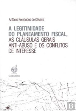 Bertrand.pt - A Legitimidade do Planeamento Fiscal, as Cláusulas Gerais Anti-Abuso e os Conflitos de Interesse