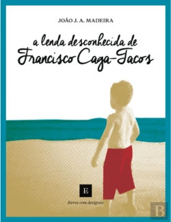 Bertrand.pt - A Lenda Desconhecida de Francisco Caga-Tacos